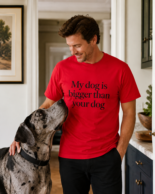 My Dog Is Bigger Than Your Dog T-Shirt, Funny Dog Owner Shirt, Large Dog Tee, Great Dane Gift, Bold Statement Shirt