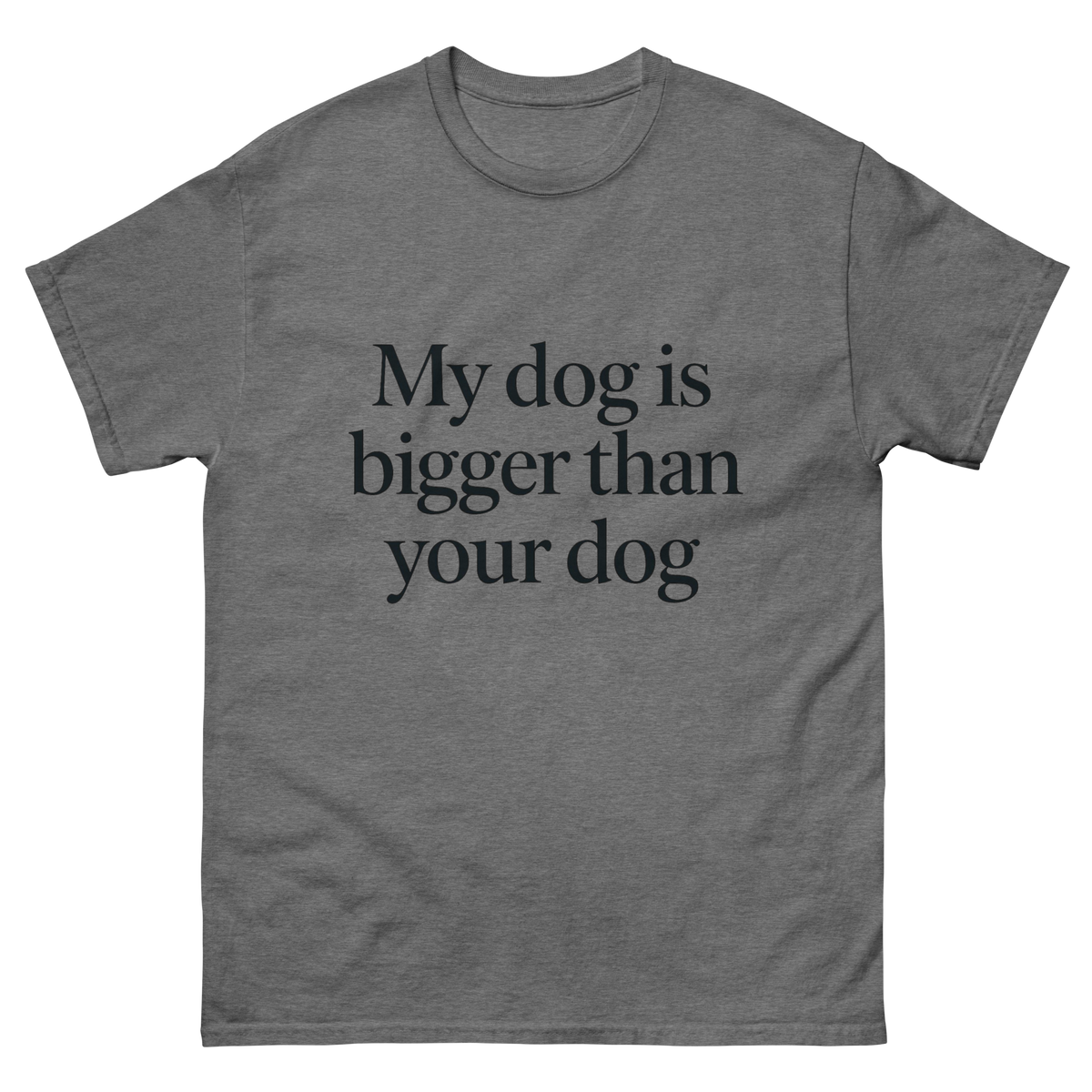 My Dog Is Bigger Than Your Dog Great Dane T-shirt