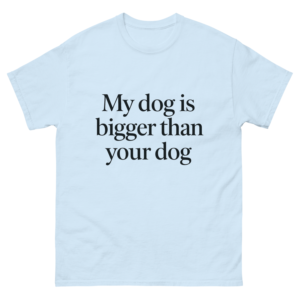 My Dog Is Bigger Than Your Dog Great Dane T-shirt